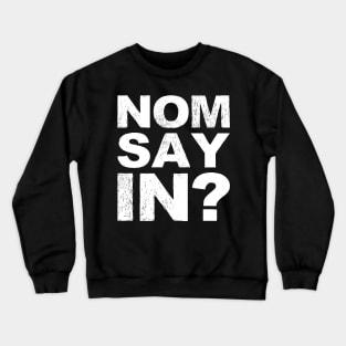 Nomsayin? (do you know what i am saying?) grungy white Crewneck Sweatshirt